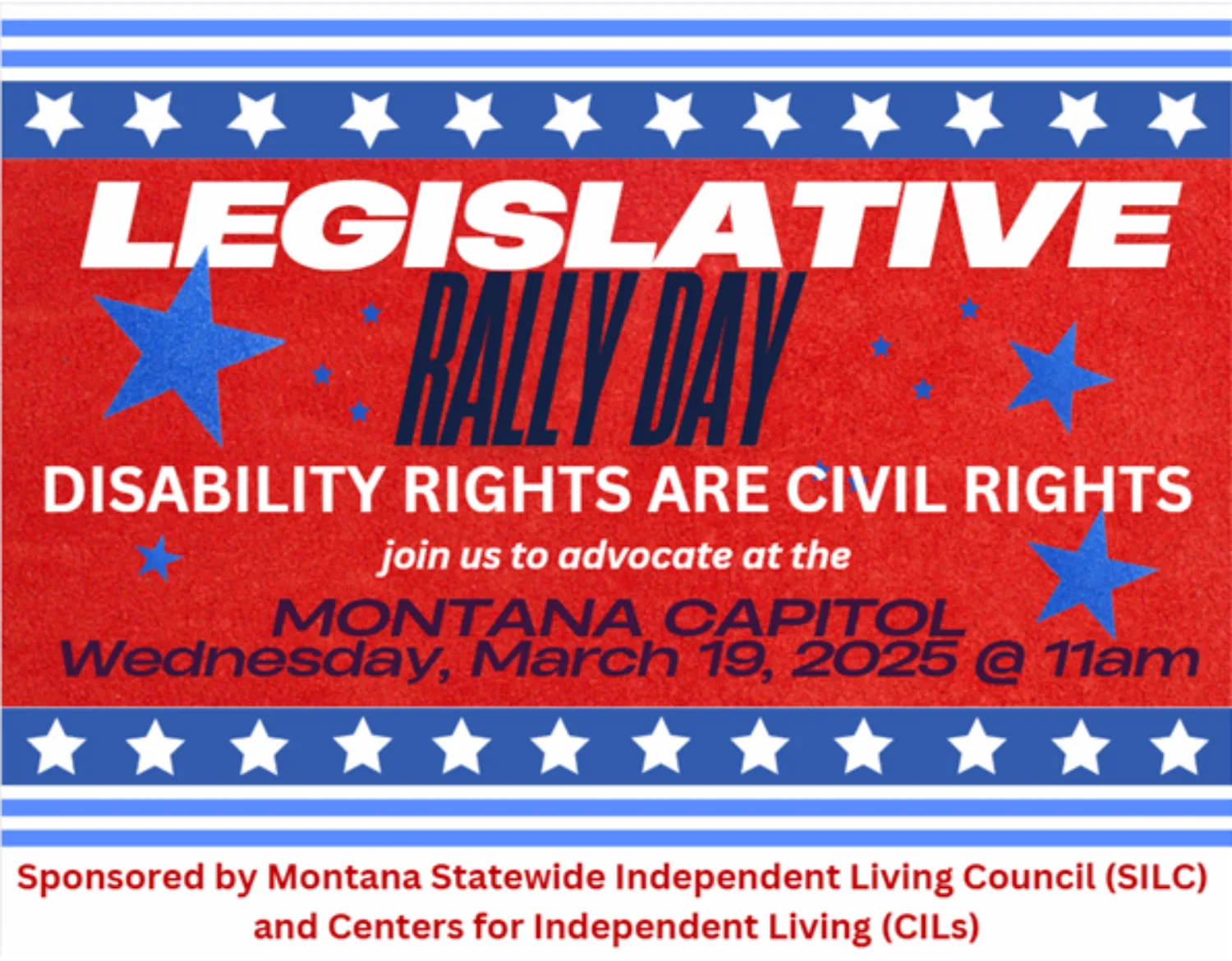 Disability Rights Are Civil Rights Join us for IL Legislative Rally Day Wednesday, March 19, 2025 at 11 AM Montana State Capitol Rotunda Disability Rights Are Civil Rights Join us for IL Legislative Rally Day Wednesday, March 19, 2025 at 11 AM Montana State Capitol Rotunda
