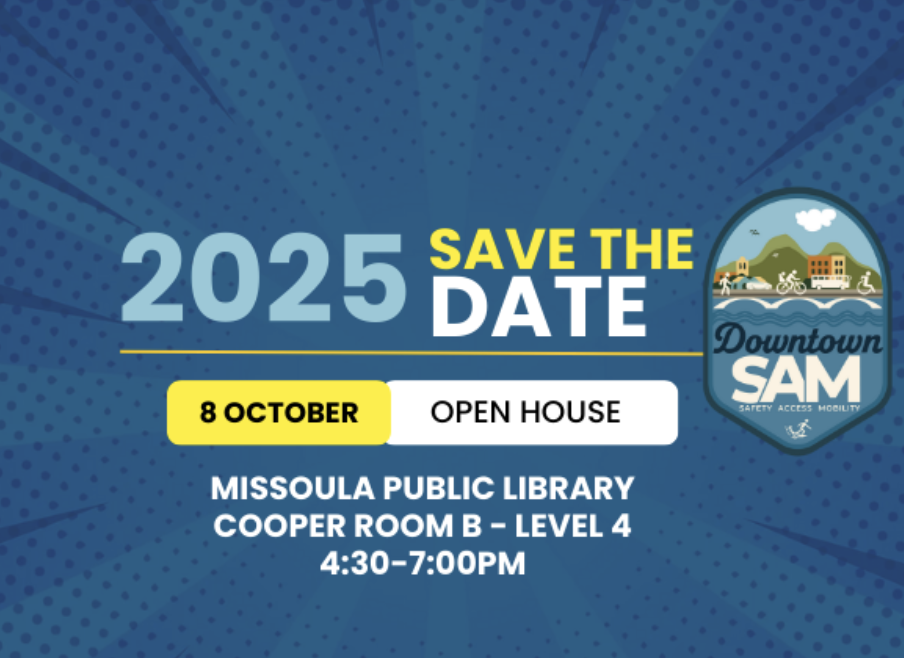 Dark blue background with Downtown SAM logo to the right. text: 2025 Save the Date 8 October Open House Missoula Public Library Cooper Room B, Level 4 4:30-7:00 p.m.
