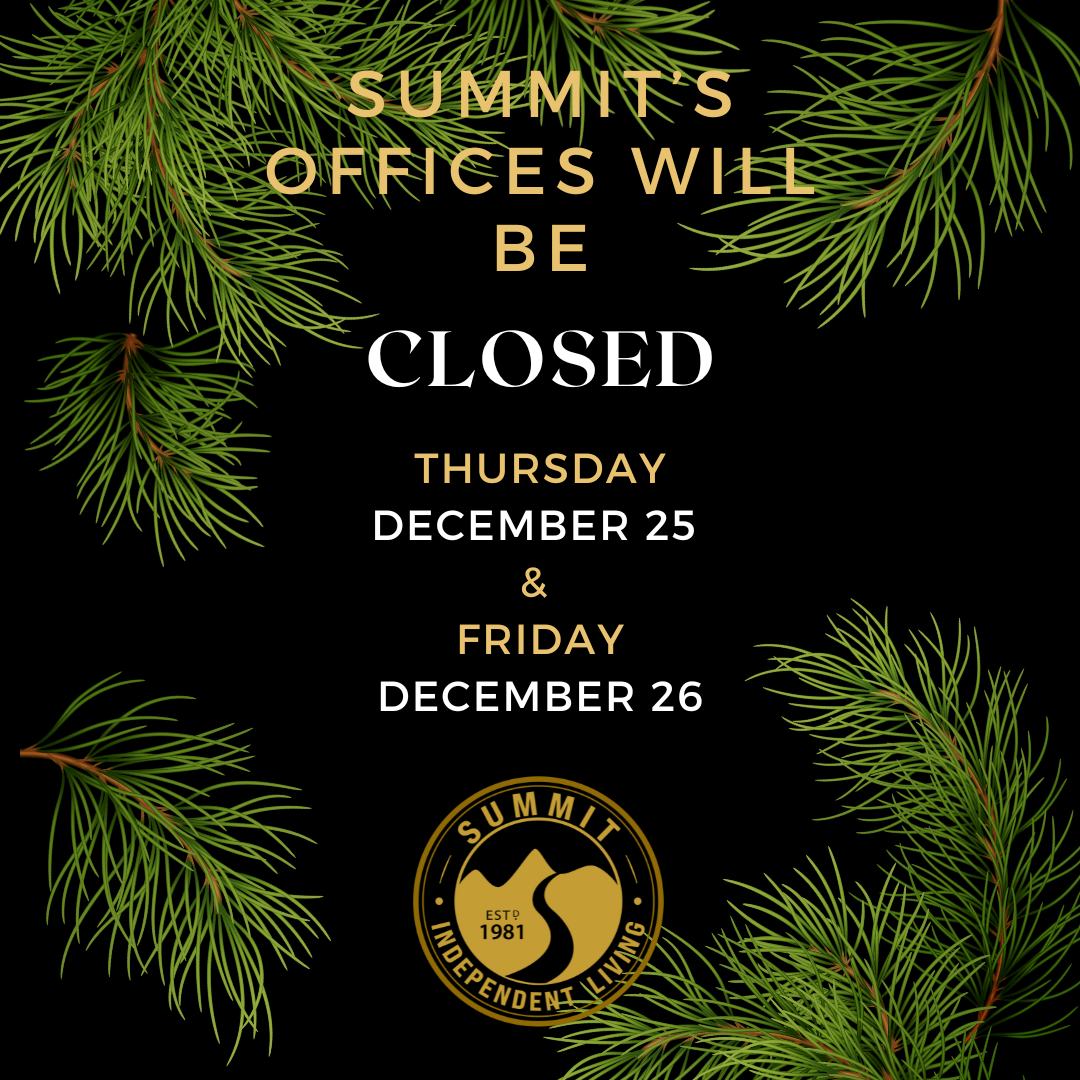On a black background, little green spruce branches appear at the corners of the frame. Text in gold lettering: Summit's offices will be closed Thursday, December 25 and Friday, Decmeber 26 Summit's circular logo appears in gold at the bottom