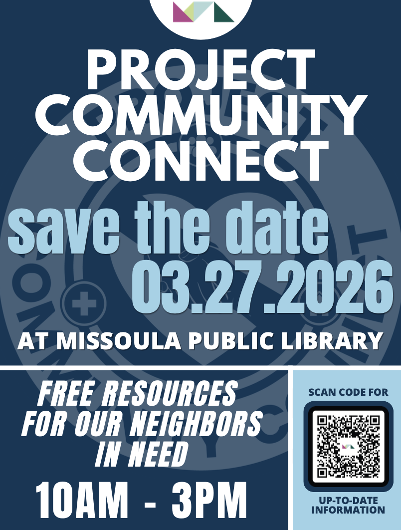 PROJECT COMMUNITY CONNECT save the date + 9© 03.27.2026 AT MISSOULA PUBLIC LIBRARY FREE RESOURCES FOR OUR NEIGHBORS IN NEED 10AM -3PM