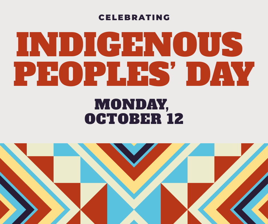 text: Celebrating Indigenous Peoples' Day Monday, October 12