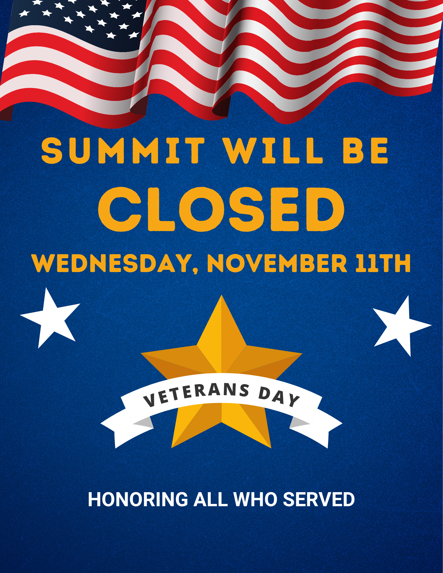 An illustration of a waving US flag covers the top border. A gold star sits at the center of a navy blue background, with a small white star on either side. text: Summit will be closed Wednesday, November 11 Veterans Day Honoring all who served